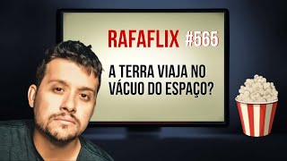 RAFAFLIX 565 • A Terra viaja no Vácuo do Espaço Rafael Hungria [upl. by Supple]