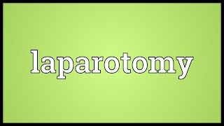 Laparotomy Meaning [upl. by Wickman635]