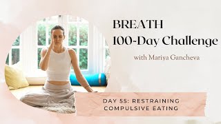 Day 55 Restraining Compulsive Eating  100Day BREATH Challenge [upl. by Merton]