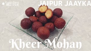 KHEER MOHON Recipe  JAIPUR JAAYKA [upl. by Ytak]