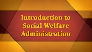 Introduction to Social Welfare Administration [upl. by Stoddart351]