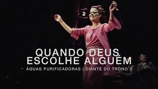 Quando Deus Escolhe Alguém  DVD Águas Purificadoras  Diante do Trono [upl. by Imekawulo]