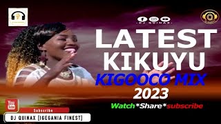 🔴LATEST KIKUYU KIGOOCO MIX 2 2023 Trending Kigooco mixDJ QUINAX  DJ KINGSTONE [upl. by Darcy]