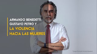 Armando Benedetti Gustavo Petro y la violencia hacia las mujeres [upl. by Ruiz]