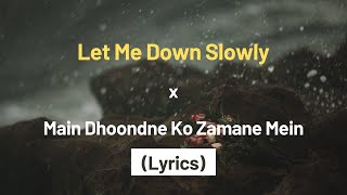 Let Me Down Slowly x Main Dhoondne Ko Zamane Mein Lyrics Gravero Mashup [upl. by Netloc]