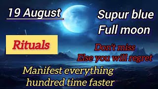 ✅August 19  SUPER BLUE FULL MOON August 2024 MANIFESTATION RITUALS You Must Do💫 [upl. by Yatnoed]