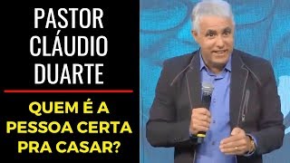 Pastor Cláudio Duarte  Quem é a pessoa certa pra casar [upl. by Schramke]