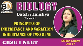 PRINCIPLES OF INHERITANCE AND VARIATIONINHERITANCE OF TWO GENE CLASS XIIBIOLOGY NEET 2025 [upl. by Christensen]