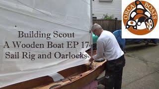 Building Scout  A Wooden Boat EP 17 Sail Rig and Oarlocks [upl. by Eniluj998]