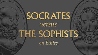 Socrates vs the Sophists on Ethics [upl. by Othella821]