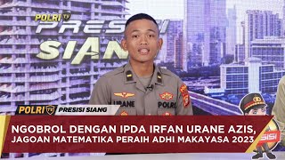 NGOBROL DENGAN IPDA IRFAN URANE AZIS JAGOAN MATEMATIKA PERAIH ADHI MAKAYASA 2023 [upl. by Aihsatsan88]