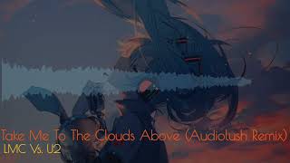 LMC vs U2  Take Me To The Clouds Above Audiolush Remix [upl. by Cristiano]