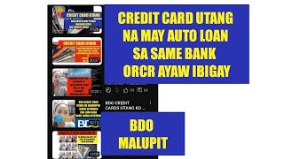 CREDIT CARD UTANG NA MAY AUTO LOAN SA SAME BANK ORCR AYAW IBIGAY [upl. by Dranek]