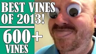 600 VINES The BEST VINES OF 2013 Compilation GREATEST FUNNIEST vines of 2013 [upl. by Hayashi705]