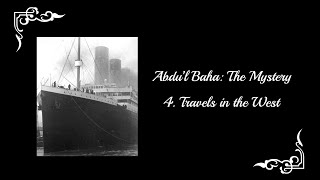 AbdulBaha The Mystery  Part 4 Travels in the West [upl. by Maurita]