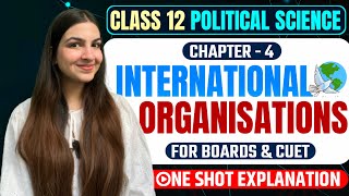 Class 12 Political Science International Organisations  For Boards amp CUET  One Shot revision [upl. by Aneerol]