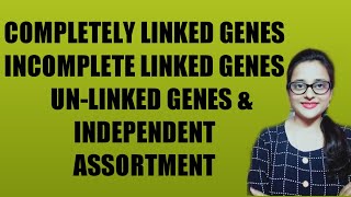 COMPLETE INCOMPLETE LINKAGE UNLINKED GENES AND INDEPENDENT ASSORTMENT [upl. by Sidnala]