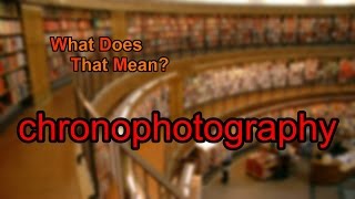 What does chronophotography mean [upl. by Ytirahs435]