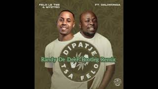 felo le tee amp Myztro Dipatje tsa felo ft Daliwonga Randy De DeeP Bootleg Remix [upl. by Des]