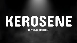 CRYSTAL CASTLES  Kerosene lyrics [upl. by Tekcirk]