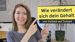 Von Vollzeit auf Teilzeit  Wie verändert sich dein Gehalt BruttoNettogehalt [upl. by Merissa]