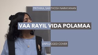 Prithika Santhosh Narayanan  Vaa Rayil Vida Polamaa  Unplugged Cover [upl. by Atelahs]