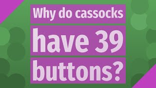 Why do cassocks have 39 buttons [upl. by Aborn]