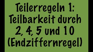 Teilbarkeitsregeln 1 Teilbarkeit durch 2 4 5 und 10 Endziffernregel [upl. by Also]