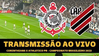 CORINTHIANS X ATHLETICO PR TRANSMISSÃO AO VIVO DIRETO DA NEO QUÍMICA ARENA  BRASILEIRÃO 2023 [upl. by Philan]