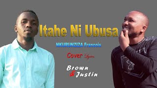 ITAHE NI UBUSA BY NKURUNZIZA FRANCOIS LYRICS  COVER BY YVON BROWN amp JB THE JUSTIN  KARAHANYUZE [upl. by Jacquette902]