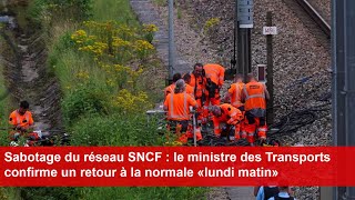 Sabotage du réseau SNCF  le ministre des Transports confirme un retour à la normale «lundi matin» [upl. by Dlorah775]