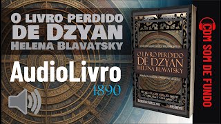 Áudio Livro Helena Blavatsky  O livro perdido de Dzyan  SOM DE FUNDO  PORTUGUÊS [upl. by Attennhoj]