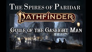 Actual Play  Pathfinder 2nd Edition  The Spires of Paridar Guile of the Gaslight Man Pt 7 [upl. by Santiago338]