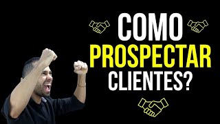 Como Prospectar Clientes na Prática [upl. by Amirak]