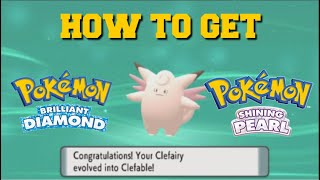 HOW TO EVOLVE CLEFAIRY INTO CLEFABLE IN POKEMON BRILLIANT DIAMOND AND SHINING PEARL [upl. by Docilla]