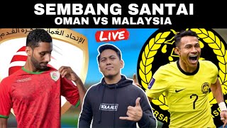 OMAN VS MALAYSIA  WATCHALONG SEMBANG SANTAI LIVE [upl. by Sillek]