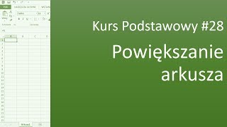 Excel Kurs Podstawowy 28 Powiększanie arkusza [upl. by Quinlan]