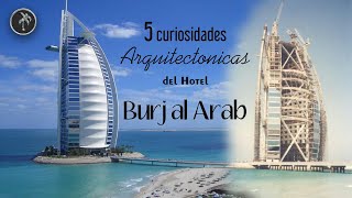 5 Curiosidades Arquitectónicas del Hotel Burj al Arab [upl. by Nanyk]