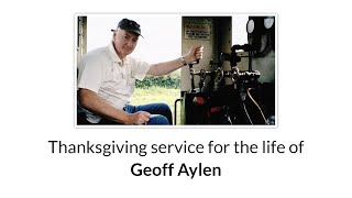 The Thanksgiving Service for the Life of Geoff Aylen [upl. by Eldreeda542]