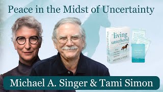 Peace in the Midst of Uncertainty with Michael A Singer [upl. by Hayimas]