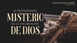 El incomparable misterio de la encarnación de Dios  Pastor Miguel Núñez  La IBI [upl. by Aihsetal]