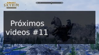 PRÓXIMOS VIDEOS 11 SKYRIM AE [upl. by Bohner204]