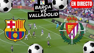 🔴EN VIVO🔥FC BARCELONA vs VALLADOLID EN DIRECTO 🏆 LA LIGA EA SPORTS 2425 JORNADA 4🏆 [upl. by Yecaj]