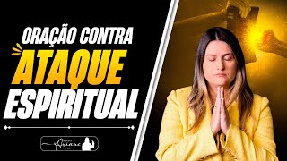 ORAÇÃO CONTRA ATAQUE ESPIRITUAL emocional espiritual e físico [upl. by Odilia]