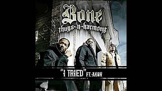 Bone ThugsNHarmony  I Tried Feat Akon Clean [upl. by Hurley280]