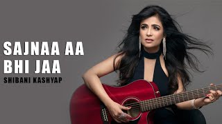 sajnaa aa bhi jaa  Shibani Kashyap  Audio [upl. by Znerol]