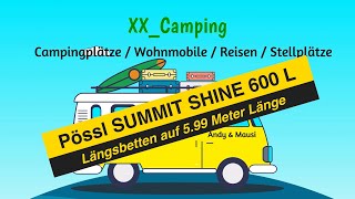 😱 Seltenes Wohnmobil PÖSSL SUMMIT SHINE 600 L Camper Van mit 599 Meter und Längsbetten Modell 2024 [upl. by Suiramaj]