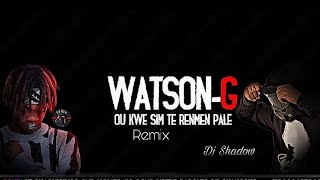 Watson G  ou kwem sim te remen paleRemix Dj SHADOW [upl. by Pleione]