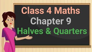 Class 4 Maths Chapter 9 Halves And Quarters full chapter cbse ncert [upl. by Elylrac453]