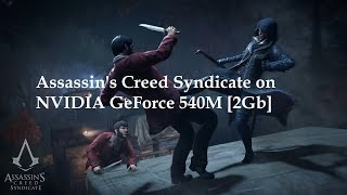 Assassins Creed Syndicate on NVIDIA GeForce GT 540M 1 [upl. by Aniral339]